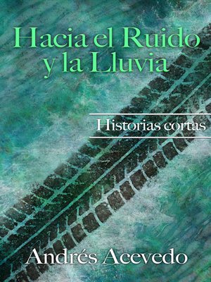 cover image of Hacia el Ruido y la Lluvia
